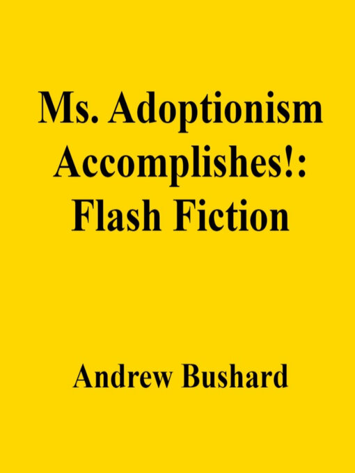 Title details for Ms. Adoptionism Accomplishes! by Andrew Bushard - Available
